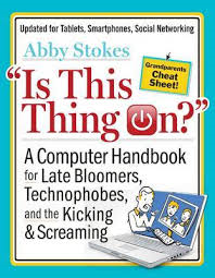 Author Talk: "Is This Thing On? A Computer Handbook for Late Bloomers, Technophobes and the Kicking & Screaming"