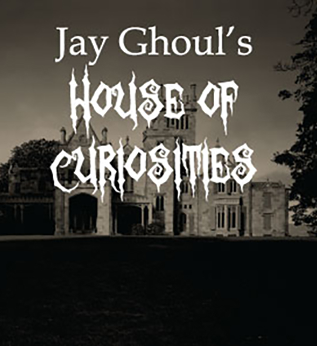 Jay Ghoul's House of Curiosities