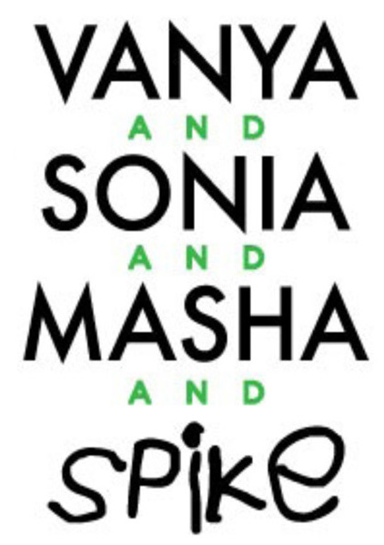 Vanya and Sonia and Masha and Spike By Christopher Durang