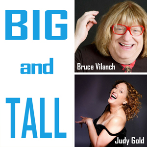 Big & Tall: An evening with Bruce Vilanch & Judy Gold
