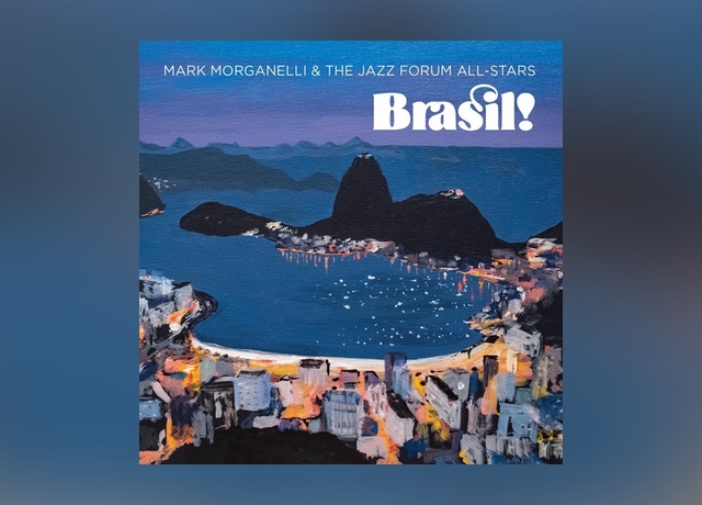 Mark Morganelli & The Jazz Forum All-Stars - "Brasil!" CD Release