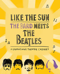 A LawnChair Theatre Cabaret - Like the Sun: The Bard Meets The Beatles