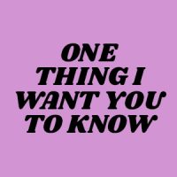 One Thing I Want You to Know
