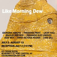 "Like Morning Dew" Exhibition & Opening Reception at Ice Cream Social