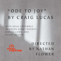 Axial Theatre Presents a Workshopped Reading of \\\"Ode to Joy\\\" by Craig Lucas, directed by Nathan Flower