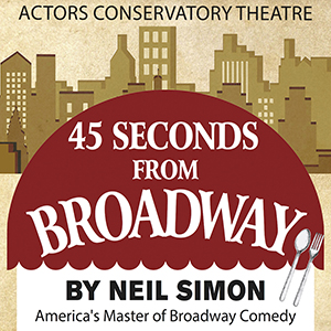 45 Seconds From Broadway, presented by ACT - May 16-18