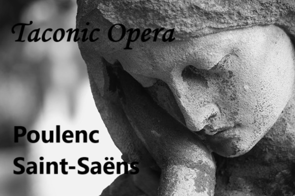TACONIC OPERA: Two rare oratorios in one program:  SAINT-SAËNS and POULENC,  Cortlandt Manor, NY (Matinees March 22 & 23, 2025)