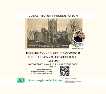 Local History Presentation: Riverside Moguls, Wealth and Power in the Hudson Valley’s Gilded Age, Part One
