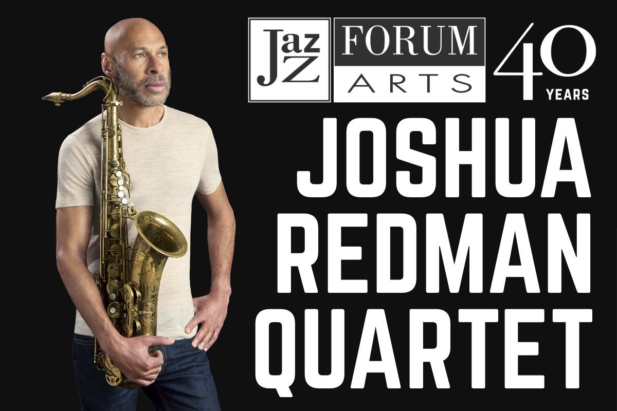 Joshua Redman Quartet - Jazz Forum Arts - 40th Anniversary Signature Event