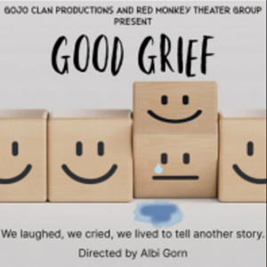 Good Grief presented by GoJo Clan Productions & Red Monkey Theater