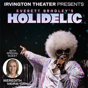 Everett Bradley's HOLIDELIC with Special Guest Meredith Vieira