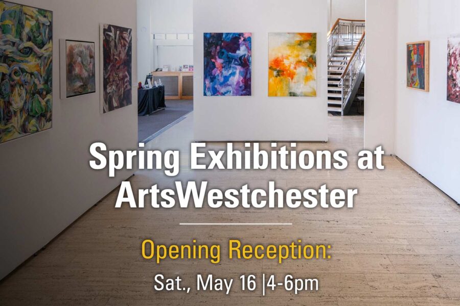 ArtsWestchester Spring Exhibitions: Opening Reception