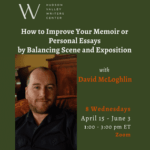 How to Improve Your Memoir or Personal Essays by Balancing Scene and Exposition with David McLoghlin (Zoom)