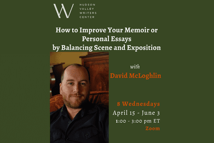 How to Improve Your Memoir or Personal Essays by Balancing Scene and Exposition with David McLoghlin (Zoom)