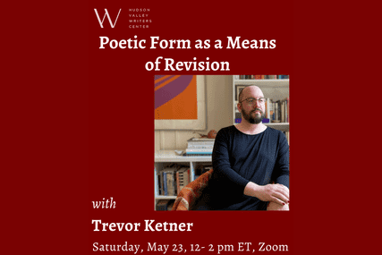 Poetic Form as a Means of Revision with Trevor Ketner (Zoom)