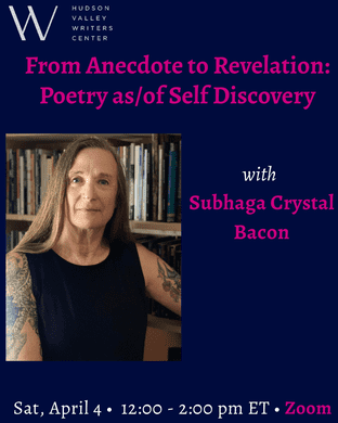 From Anecdote to Revelation: Poetry as/of Self Discovery with Subhaga Crystal Bacon (Zoom)