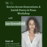 Stories Across Generations: A Jewish Poetry & Prose Workshop with Jan Greenfield (In-Person)