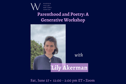 Parenthood and Poetry with Lily Akerman (Zoom)