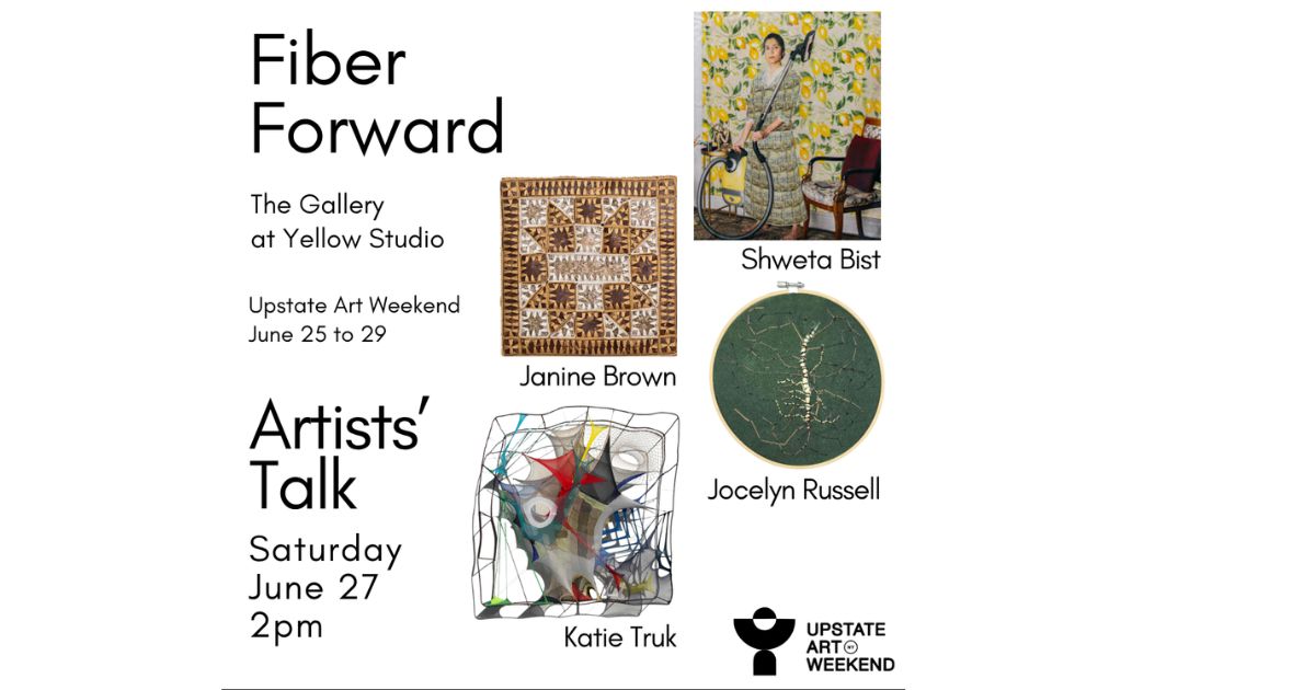 Upstate Art Weekend at The Gallery at Yellow Studio: Fiber Forward Artists' Talk with Shweta Bist, Janine Brown, Jocelyn Russell and Katie Truk
