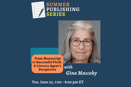 From MANUSCRIPT to SUCCESSFUL PITCH:  A Literary Agent’s Perspective with Gina Maccoby (Zoom)